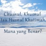 Perdebatan Khusnul Khotimah atau Husnul Khotimah