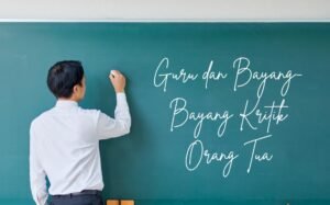 Guru dan Bayang-Bayang Kritik Orang Tua
