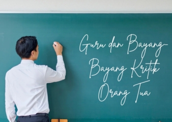 Guru dan Bayang-Bayang Kritik Orang Tua